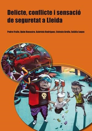 DELICTE, CONFLICTE I SENSACIÓ DE SEGURETAT A LLEIDA | 9788484092872 | FRAILE, PEDRO / BONASTRA, QUIM / RODRÍGUEZ, GABRIELA / ARELLA, CELESTE / LUQUE, EULÀLIA