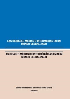CIUDADES MEDIAS O INTERMEDIAS EN UN MUNDO GLOBALIZADO, LAS | 9788484092926 | BELLET SANFELIU, CARMEN