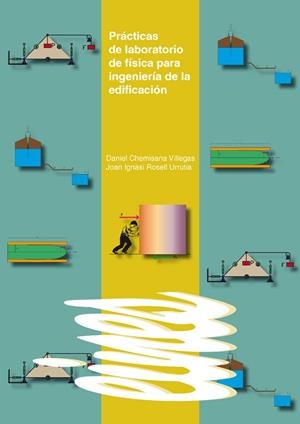 PRÁCTICAS DE LABORATORIO DE FÍSICA PARA INGENIERÍA DE LA EDIFICACIÓN | 9788484093022 | CHEMISANA VILLEGAS, DANIEL / ROSELL URRUTIA, JOAN IGNASI