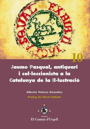 JAUME PASQUAL, ANTIQUARI I COL·LECCIONISTA A LA CATALUNYA DE LA IL·LUSTRACIÓ | 9788484093817 | VELASCO GONZÀLEZ, ALBERTO