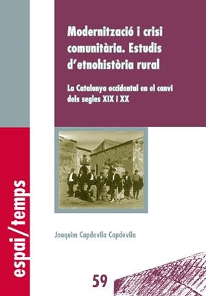MODERNITZACIÓ I CRISI COMUNITÀRIA. ESTUDIS D'ETNOHISTÒRIA RURAL | 9788484093947 | CAPDEVILA CAPDEVILA, JOAQUIM