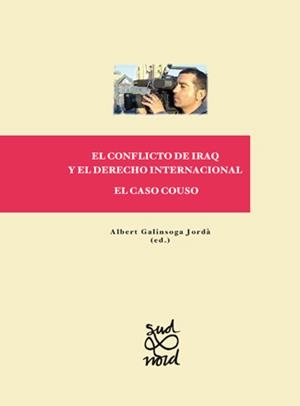 CONFLICTO DE IRAQ Y EL DERECHO INTERNACIONAL, EL. EL CASO COUSO | 9788484094135 | GALINSOGA JORDÀ, ALBERT