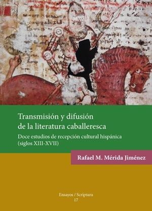 TRANSMISIÓN Y DIFUSIÓN DE LA LITERATURA CABALLERESCA | 9788484095736 | MÉRIDA JIMÉNEZ, RAFAEL M.