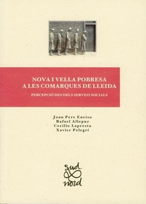 NOVA I VELLA POBRESA A LES COMARQUES DE LLEIDA | 9788484097662 | ENCISO, JOAN PERE / ALLEPUZ, RAFAEL / LAPRESTA, CECILIO / PELEGRÍ, XAVIER