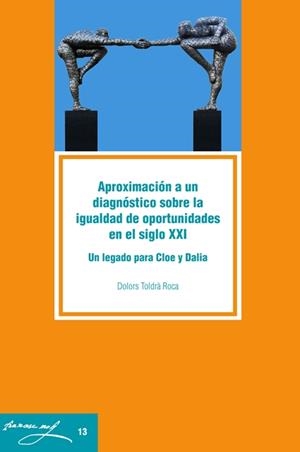 APROXIMACIÓN A UN DIAGNÓSTICO SOBRE LA IGUALDAD DE OPORTUNIDADES EN EL SIGLO XXI | 9788484097952 | TOLDRÀ ROCA, DOLORS