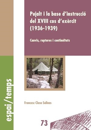 PUJALT I LA BASE D'INSTRUCCIÓ DEL XVIII COS D'EXÈRCIT (1936-1939) | 9788491441021 | CLOSA SALINAS, FRANCESC
