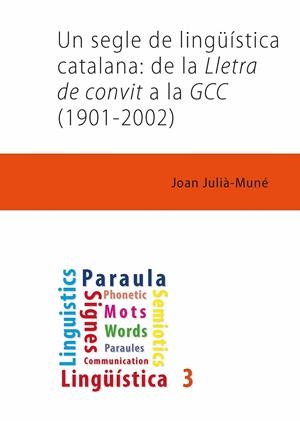 SEGLE DE LINGÜÍSTICA CATALANA, UN : DE LA LLETRA DE CONVIT A LA GCC (1901-2002) | 9788491441960 | JULIÀ MUNNÉ, JOAN