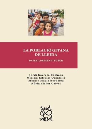POBLACIÓ GITANA DE LLEIDA, LA : PASSAT, PRESENT I FUTUR | 9788491442073 | GARRETA BOCHACA, JORDI / IGLESIAS QUINTILLÀ, MÍRIAM / MACIÀ BORDALBA, MÒNICA