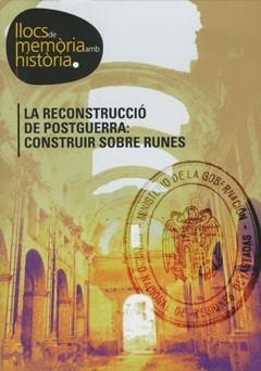 RECONSTRUCCIÓ DE POSTGUERRA, LA : CONSTRUIR SOBRE RUNES | 9788484092032 | SERVEI D'HISTÒRIA I DOCUMENTACIÓ DE LA UDL