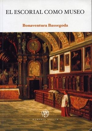 ESCORIAL COMO MUSEO, EL | 9788483383322 | BASSEGODA HUGAS, BONAVENTURA