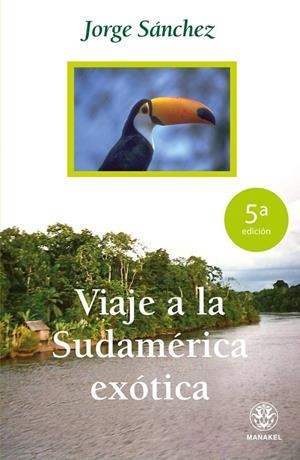 VIAJE A LA SUDAMÉRICA EXÓTICA | 9788498270952 | SÁNCHEZ, JORGE