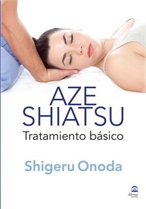 AZE SHIATSU. TRATAMIENTO BÁSICO (TOMO 1) | 9788498272468 | ONODA, SHIGERU