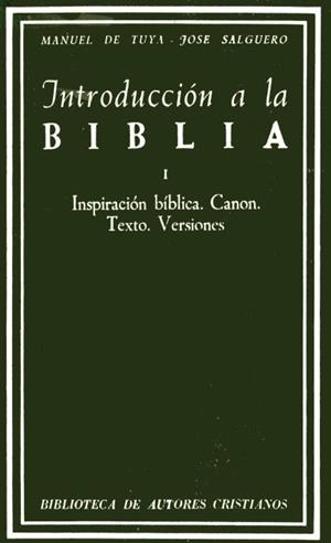 INTRODUCCIÓN A LA BIBLIA. I: INSPIRACIÓN BÍBLICA. CANON. TEXTO. VERSIONES | 9788422000501 | TUYA, MANUEL DE / SALGUERO, JOSÉ