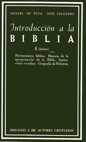 INTRODUCCIÓN A LA BIBLIA. II: HERMENÉUTICA BÍBLICA. HISTORIA DE LA INTERPRETACIÓN DE LA BIBLIA. INSTITUCIONES ISRAELITAS. GEOGRAFÍA PALESTINA | 9788422000518 | TUYA, MANUEL DE / SALGUERO, JOSÉ