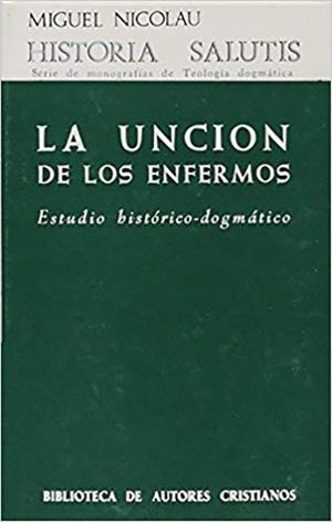 LA UNCIÓN DE LOS ENFERMOS, LA. ESTUDIO HISTÓRICO-DOGMÁTICO | 9788422007340 | NICOLÁU PONS, MIGUEL