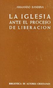 IGLESIA ANTE EL PROCESO DE LIBERACIÓN, LA | 9788422007098 | BANDERA, ARMANDO