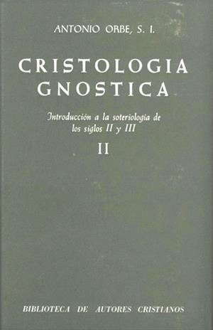 CRISTOLOGÍA GNÓSTICA. INTRODUCCIÓN A LA SOTERIOLOGÍA DE LOS SIGLOS II Y III. VOL. II | 9788422007692 | ORBE, ANTONIO