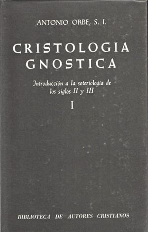 CRISTOLOGÍA GNÓSTICA. INTRODUCCIÓN A LA SOTERIOLOGÍA DE LOS SIGLOS II Y III. VOL. I | 9788422007685 | ORBE, ANTONIO