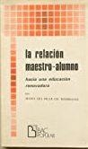 RELACIÓN MAESTRO-ALUMNO, LA. HACIA UNA EDUCACIÓN RENOVADORA | 9788422008378 | GIL RODRÍGUEZ, MARÍA DEL PILAR