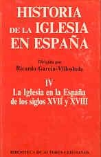 HISTORIA DE LA IGLESIA EN ESPAÑA. IV: LA IGLESIA EN LA ESPAÑA DE LOS SIGLOS XVII-XVIII | 9788422009313 | VARIOS AUTORES