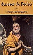 SUCESOR DE PEDRO. EL OFICIO DE PAPA | 9788422010586 | ECHEVERRÍA, LAMBERTO DE