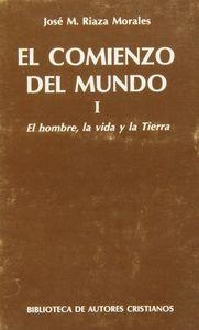 COMIENZO DEL MUNDO, EL. SUS ORÍGENES A LA LUZ DE LOS AVANCES CIENTÍFICOS ACTUALES. I : EL HOMBRE, LA VIDA Y LA TIERRA | 9788422011538 | RIAZA MORALES, JOSÉ MARÍA