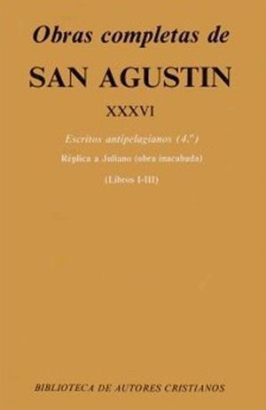 OBRAS COMPLETAS DE SAN AGUSTÍN. XXXVI: ESCRITOS ANTIPELAGIANOS (4.º): RÉPLICA A JULIANO (LIBROS I-III) | 9788422011828 | AGUSTÍN, SANTO, OBISPO DE HIPONA