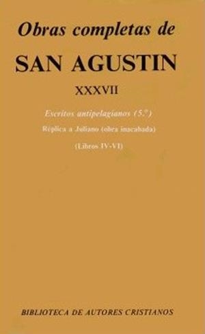 OBRAS COMPLETAS DE SAN AGUSTÍN. XXXVII: ESCRITOS ANTIPELAGIANOS (5.º): RÉPLICA A JULIANO (LIBROS IV-VI) | 9788422012085 | AGUSTÍN, SANTO, OBISPO DE HIPONA