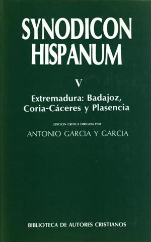 SYNODICON HISPANUM. V: EXTREMADURA, BADAJOZ, CORIA-CÁCERES Y PLASENCIA | 9788479140090 | VARIOS AUTORES