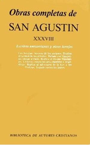 OBRAS COMPLETAS DE SAN AGUSTÍN. XXXVIII: ESCRITOS ANTIARRIANOS Y OTROS HEREJES: LAS HEREJÍAS. SERMÓN DE LOS ARRIANOS. DEBATE CON MAXIMINO. A OROSIO, C | 9788479140120 | AGUSTÍN, SANTO, OBISPO DE HIPONA