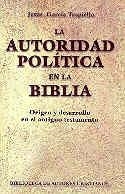 AUTORIDAD POLÍTICA EN LA BIBLIA, LA. ORIGEN Y DESARROLLO EN EL ANTIGUO TESTAMENTO | 9788479143190 | GARCÍA TRAPIELLO, JESÚS