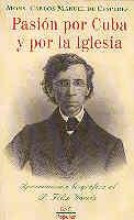 PASIÓN POR CUBA Y POR LA IGLESIA. APROXIMACIÓN BIOGRÁFICA AL P. FÉLIX VARELA | 9788479143930 | CÉSPEDES GARCÍA-MENOCAL, CARLOS MANUEL DE