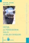 GUÍA DE PEREGRINOS PARA EL JUBILEO ROMANO | 9788479144425 | VELASCO, MIGUEL ÁNGEL