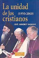 UNIDAD DE LOS CRISTIANOS (1950-2000), LA | 9788479145927 | SÁNCHEZ VAQUERO, JOSÉ