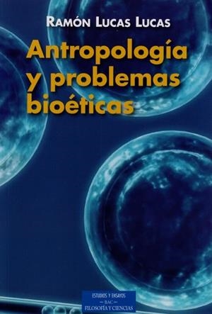 ANTROPOLOGÍA Y PROBLEMAS BIOÉTICOS | 9788479145965 | LUCAS LUCAS, RAMÓN