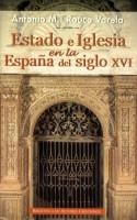 ESTADO E IGLESIA EN LA ESPAÑA DEL SIGLO XVI | 9788479145163 | ROUCO VARELA, ANTONIO M.ª