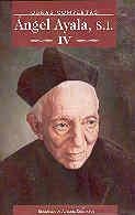 OBRAS COMPLETAS DE ÁNGEL AYALA, S.I. IV | 9788479145330 | AYALA, ÁNGEL