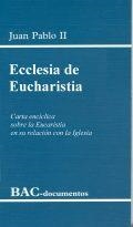 ECCLESIA DE EUCHARISTIA. CARTA ENCÍCLICA SOBRE LA EUCARISTÍA EN SU RELACIÓN CON LA IGLESIA | 9788479146566 | JUAN PABLO II
