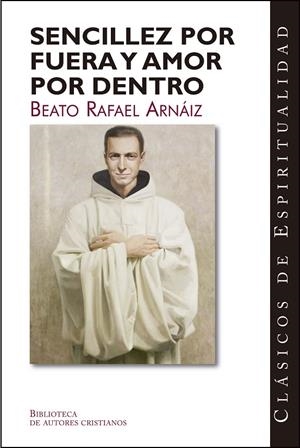 SENCILLEZ POR FUERA Y AMOR POR DENTRO | 9788479146689 | BEATO RAFAEL ARNÁIZ
