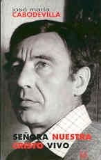 SEÑORA NUESTRA. EL MISTERIO DEL HOMBRE A LA LUZ DEL MISTERIO DE MARÍA. CRISTO VIVO. VIDA DE CRISTO Y VIDA CRISTIANA | 9788479147006 | CABODEVILLA, JOSÉ MARÍA