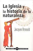 IGLESIA Y LA HISTORIA DE LA NATURALEZA, LA | 9788479147273 | ARNOULD, JACQUES