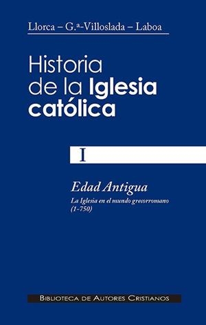 HISTORIA DE LA IGLESIA CATÓLICA. I: EDAD ANTIGUA: LA IGLESIA EN EL MUNDO GRECORROMANO | 9788479142285 | LLORCA VIVES, BERNARDINO