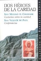 DOS HÉROES DE LA CARIDAD: CENTURIAS SOBRE LA CARIDAD ; CONFERENCIAS | 9788479148010 | SAN MÁXIMO EL CONFESOR / SAN VICENTE DE PAÚL