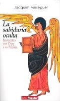 SABIDURÍA OCULTA, LA. EL ENCUENTRO CON DIOS Y SU PALABRA | 9788479148027 | MESEGUER GARCÍA, JOAQUIM