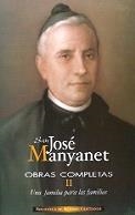 OBRAS COMPLETAS DE SAN JOSÉ MANYANET. II: UNA FAMILIA PARA LAS FAMILIAS. JOSÉ MANYANET FUNDADOR DE LOS HIJOS DE LA SAGRADA FAMILIA JESÚS, JOSÉ Y MARÍA | 9788479143572 | SAN JOSÉ MANYANET