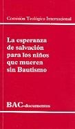 ESPERANZA DE SALVACIÓN PARA LOS NIÑOS QUE MUEREN SIN BAUTISMO, LA | 9788479149093 | COMISIÓN TEOLÓGICA INTERNACIONAL