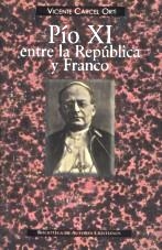 PIO XI ENTRE LA REPÚBLICA Y FRANCO | 9788479149284 | CÁRCEL ORTÍ, VICENTE