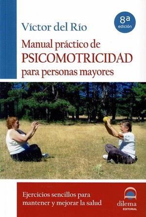 MANUAL PRÁCTICO DE PSICOMOTRICIDAD PARA PERSONAS MAYORES | 9788496079618 | DEL RÍO, VÍCTOR