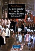 CLERO SECULAR EN LA AMÉRICA HISPANA DEL SIGLO XVI, EL | 9788479149574 | VALPUESTA ABAJO, NAZARIO