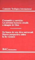 COMUNIÓN Y SERVICIO. LA PERSONA HUMANA CREADA A IMAGEN DE DIOS; EN BUSCA DE UNA ÉTICA UNIVERSAL. NUEVA PERSPECTIVA SOBRE LA LEY NATURAL | 9788422014355 | COMISIÓN TEOLÓGICA INTERNACIONAL